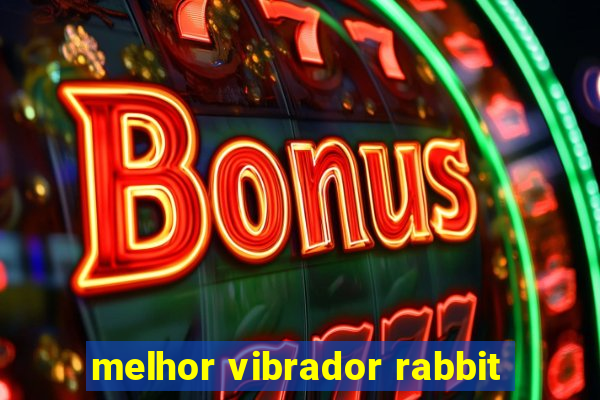 melhor vibrador rabbit